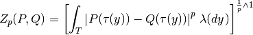 Z_p(P,Q) =
\left[\int_T \left| P(\tau(y)) - Q(\tau(y)) \right|^p \, \lambda(dy)\right]^{\frac{1}{p} \wedge 1}